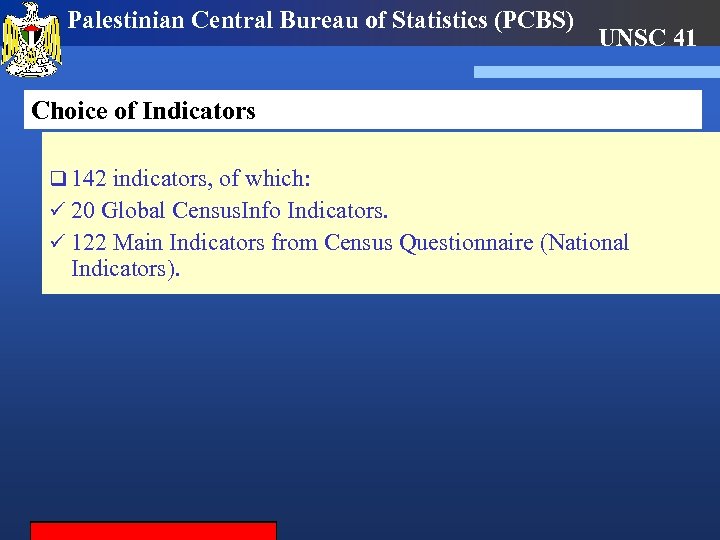Palestinian Central Bureau of Statistics (PCBS) UNSC 41 Choice of Indicators q 142 indicators,