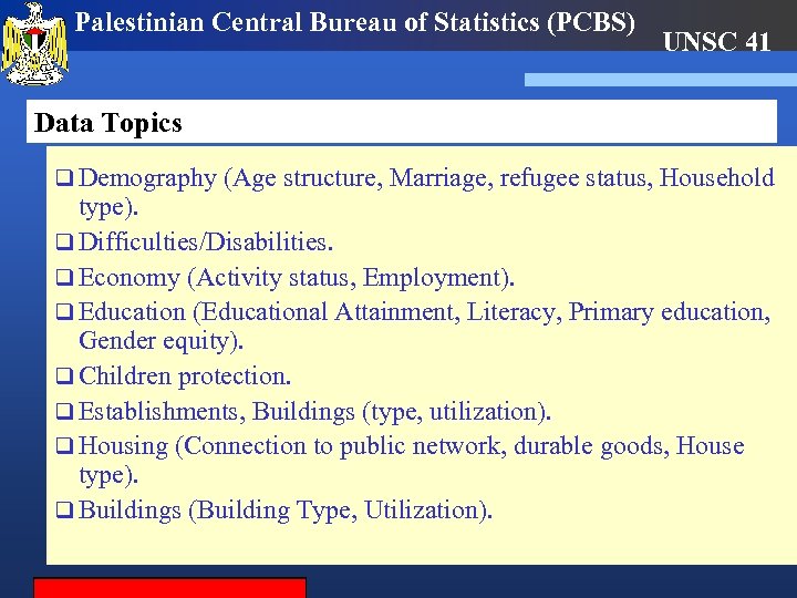Palestinian Central Bureau of Statistics (PCBS) UNSC 41 Data Topics q Demography (Age structure,