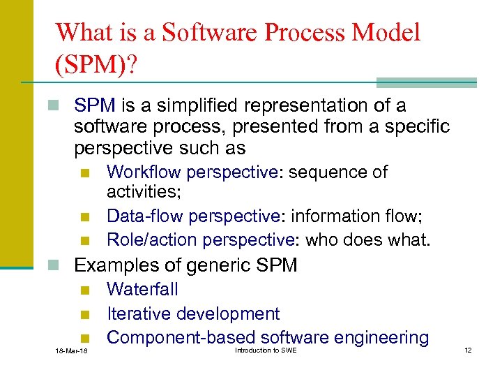 What is a Software Process Model (SPM)? n SPM is a simplified representation of
