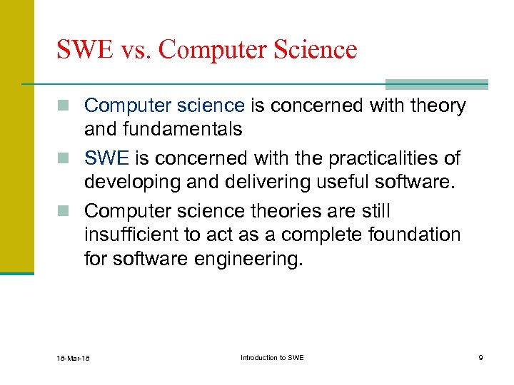 SWE vs. Computer Science n Computer science is concerned with theory and fundamentals n