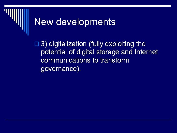 New developments o 3) digitalization (fully exploiting the potential of digital storage and Internet