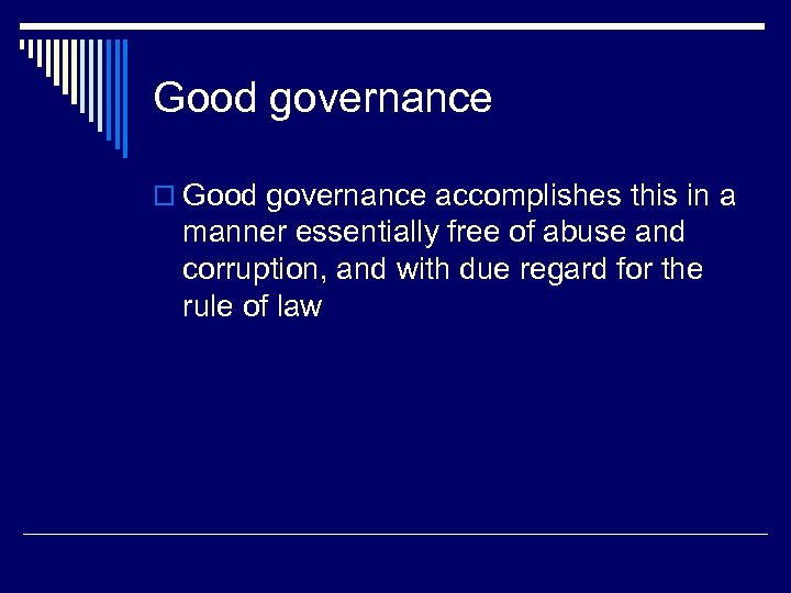 Good governance o Good governance accomplishes this in a manner essentially free of abuse