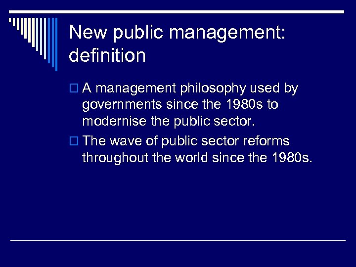New public management: definition o A management philosophy used by governments since the 1980
