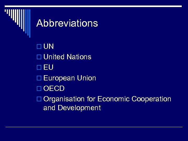 Abbreviations o UN o United Nations o EU o European Union o OECD o