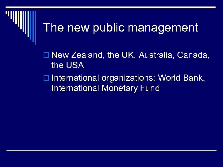 The new public management o New Zealand, the UK, Australia, Canada, the USA o