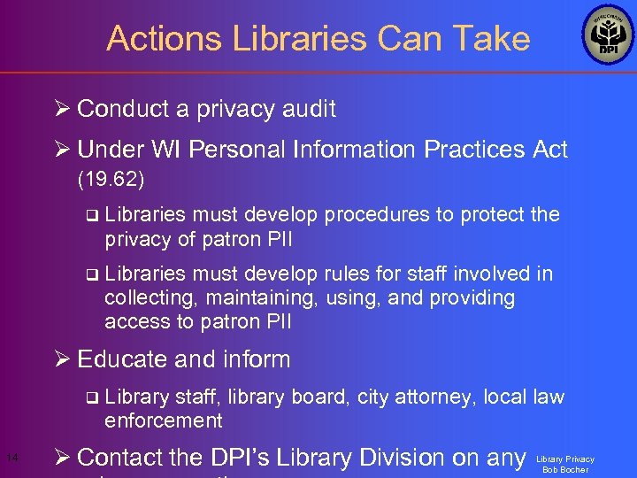 Actions Libraries Can Take Ø Conduct a privacy audit Ø Under WI Personal Information