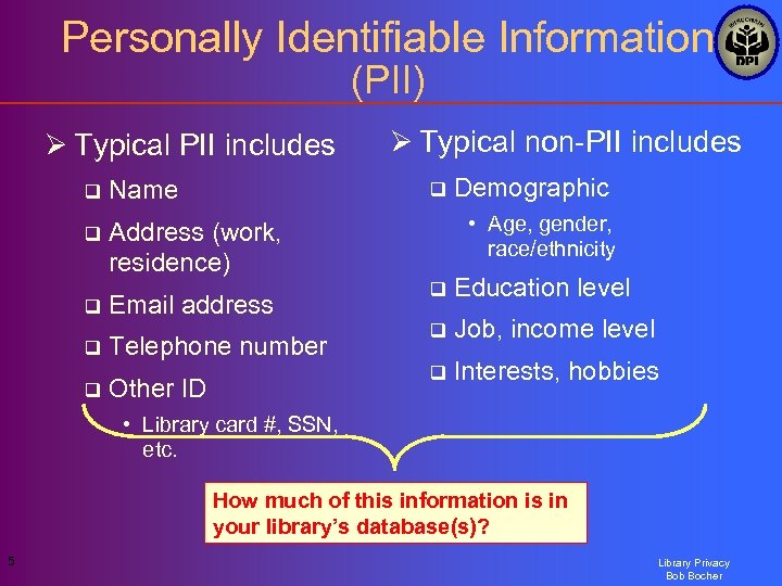 Personally Identifiable Information (PII) Ø Typical PII includes q Name q Ø Typical non-PII
