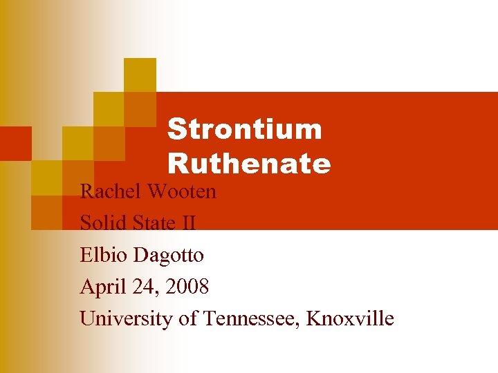 Strontium Ruthenate Rachel Wooten Solid State II Elbio Dagotto April 24, 2008 University of
