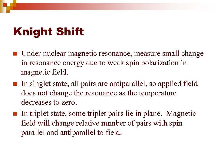 Knight Shift n n n Under nuclear magnetic resonance, measure small change in resonance