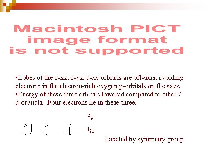  • Lobes of the d-xz, d-yz, d-xy orbitals are off-axis, avoiding electrons in