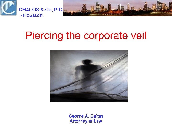 CHALOS & Co, P. C. - Houston Piercing the corporate veil George A. Gaïtas