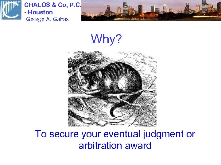 CHALOS & Co, P. C. - Houston George A. Gaitas Why? To secure your