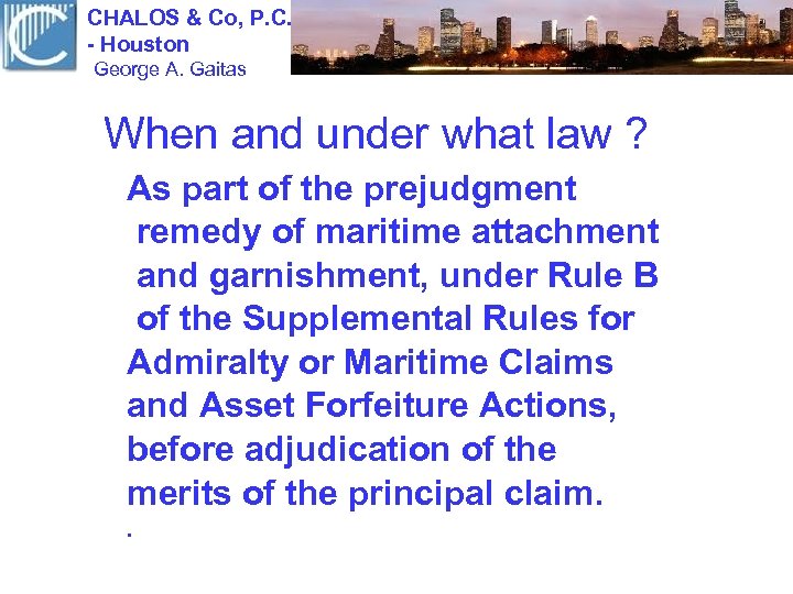 CHALOS & Co, P. C. - Houston George A. Gaitas When and under what