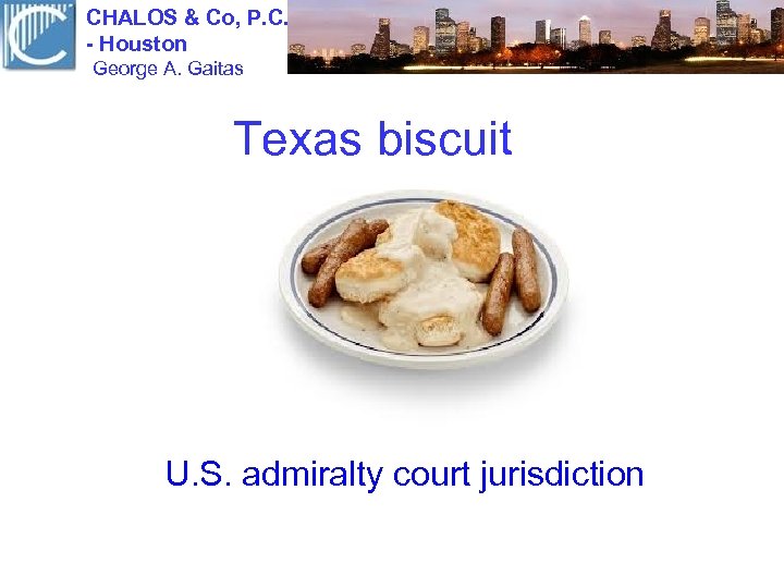 CHALOS & Co, P. C. - Houston George A. Gaitas Texas biscuit U. S.