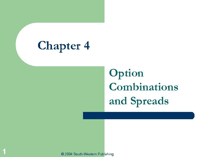 Chapter 4 Option Combinations and Spreads 1 © 2004 South-Western Publishing 