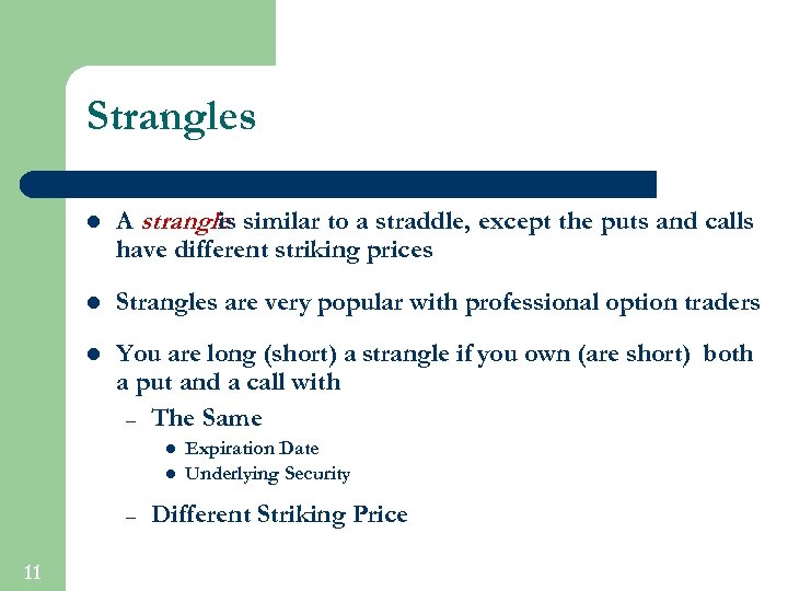 Strangles l A strangle similar to a straddle, except the puts and calls is