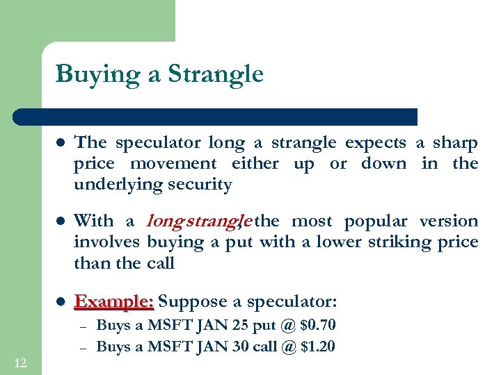 Buying a Strangle l The speculator long a strangle expects a sharp price movement