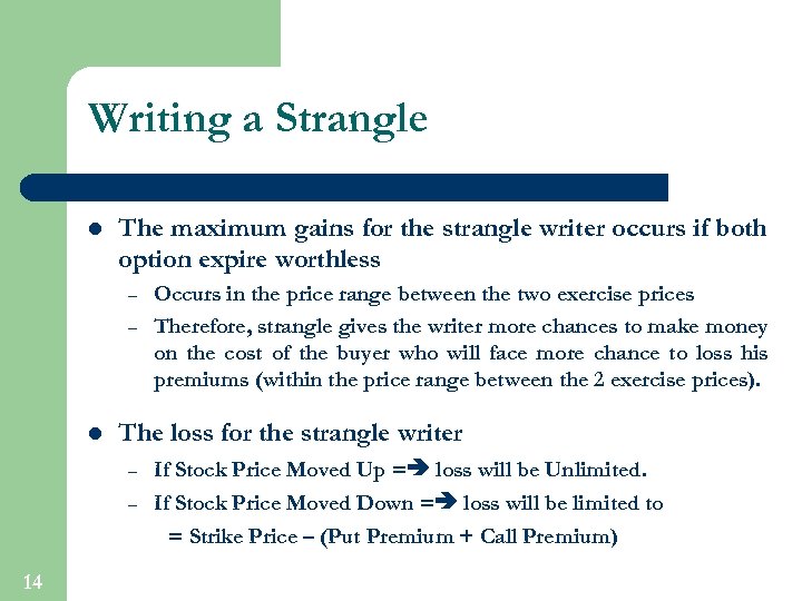 Writing a Strangle l The maximum gains for the strangle writer occurs if both