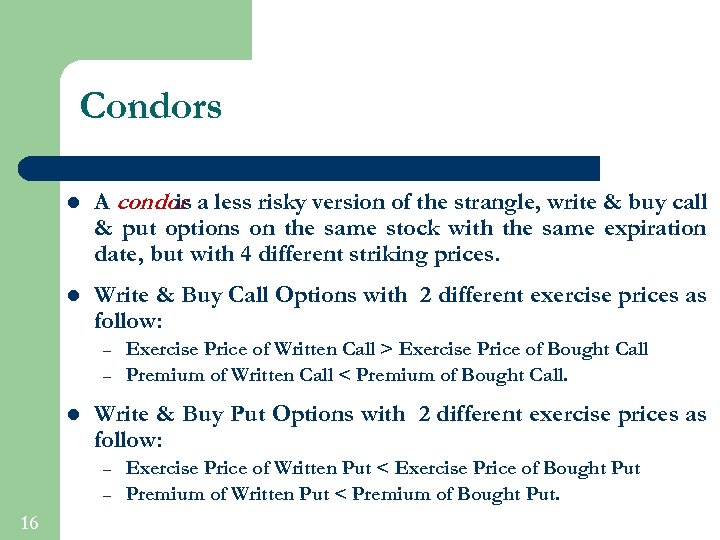 Condors l A condor a less risky version of the strangle, write & buy
