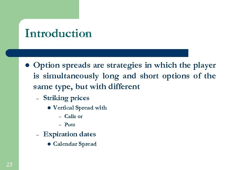 Introduction l Option spreads are strategies in which the player is simultaneously long and