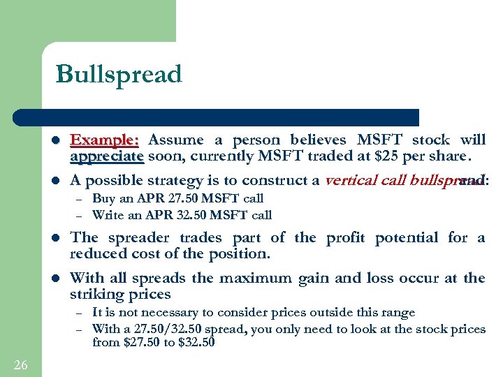 Bullspread l l Example: Assume a person believes MSFT stock will appreciate soon, currently