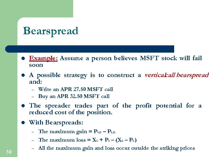 Bearspread l l Example: Assume a person believes MSFT stock will fail soon A
