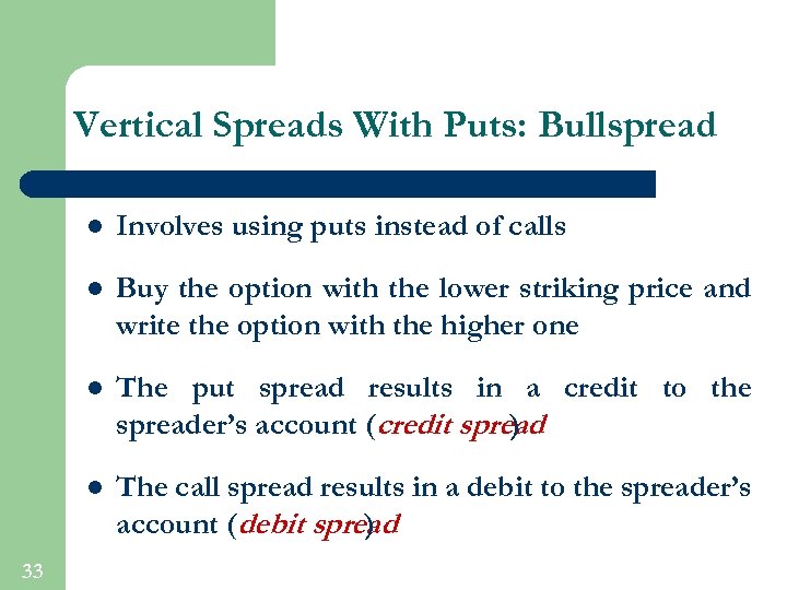 Vertical Spreads With Puts: Bullspread l l Buy the option with the lower striking