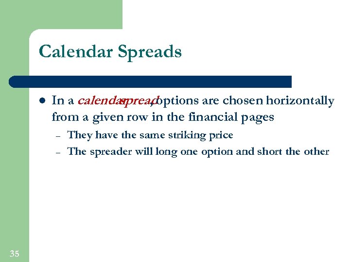 Calendar Spreads l In a calendar spreadoptions are chosen horizontally , from a given