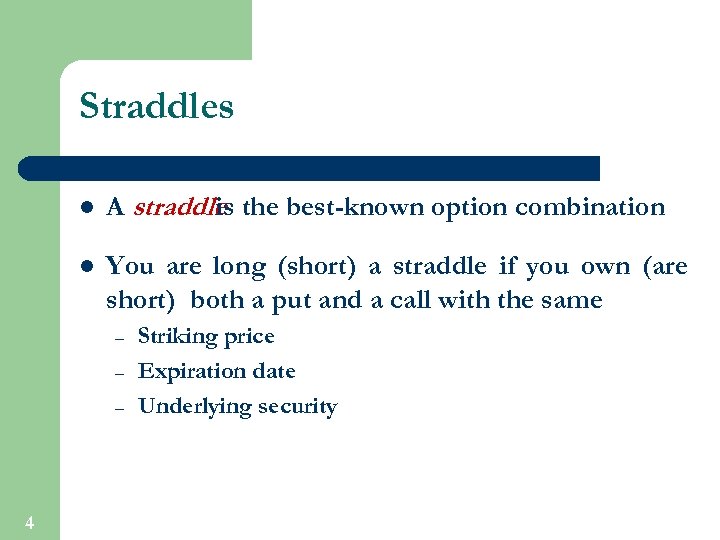 Straddles l A straddle the best-known option combination is l You are long (short)