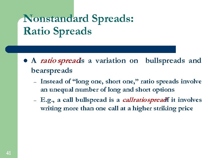 Nonstandard Spreads: Ratio Spreads l A ratio spreadis a variation on bullspreads and bearspreads