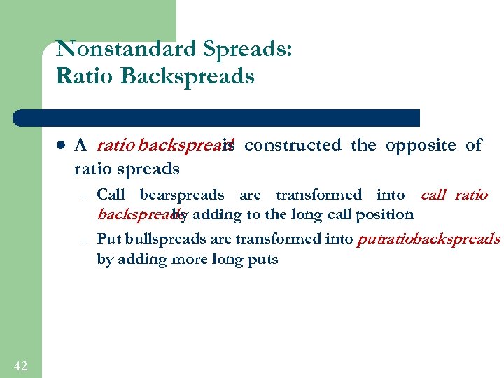 Nonstandard Spreads: Ratio Backspreads l A ratio backspread constructed the opposite of is ratio