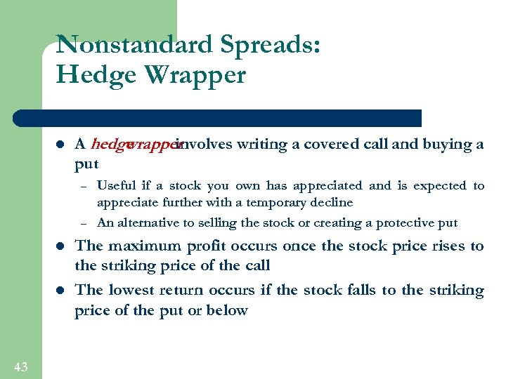 Nonstandard Spreads: Hedge Wrapper l A hedge wrapper involves writing a covered call and