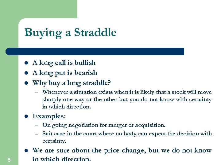 Buying a Straddle l l l A long call is bullish A long put