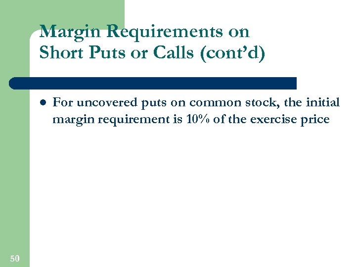 Margin Requirements on Short Puts or Calls (cont’d) l 50 For uncovered puts on