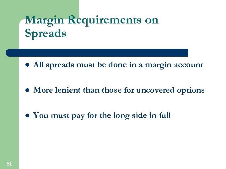 Margin Requirements on Spreads l l More lenient than those for uncovered options l