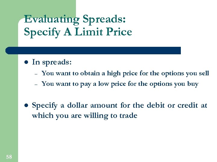 Evaluating Spreads: Specify A Limit Price l In spreads: – – l 58 You