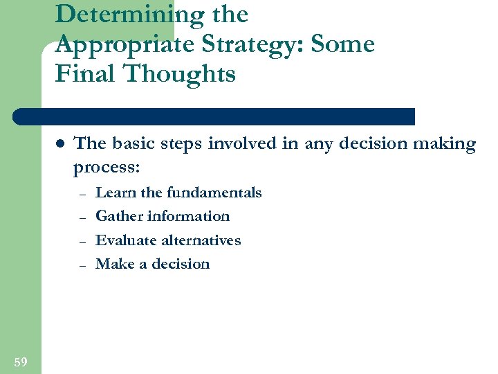 Determining the Appropriate Strategy: Some Final Thoughts l The basic steps involved in any