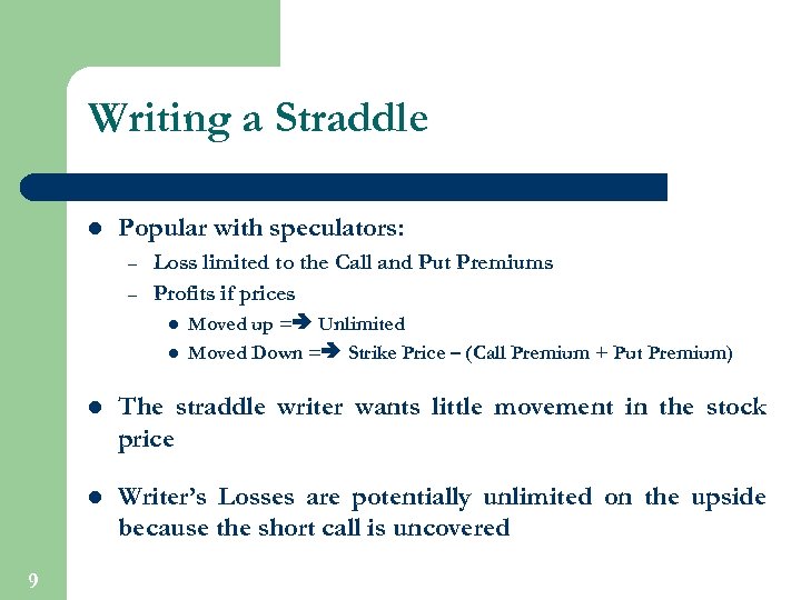 Writing a Straddle l Popular with speculators: – – Loss limited to the Call