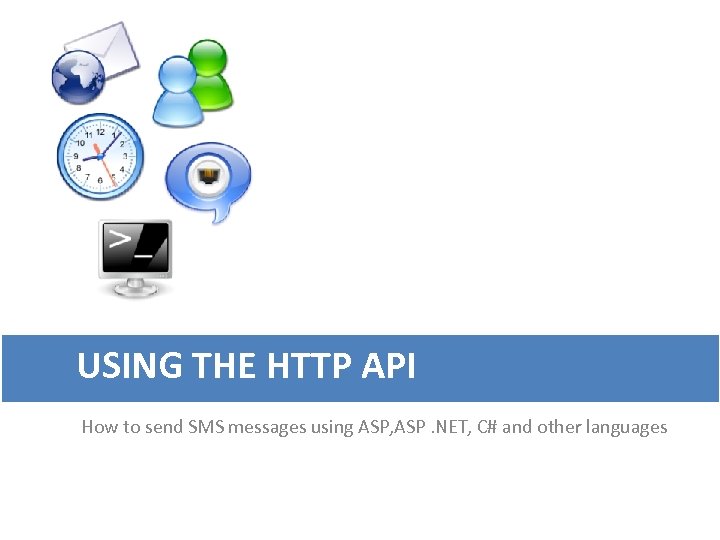 USING THE HTTP API How to send SMS messages using ASP, ASP. NET, C#