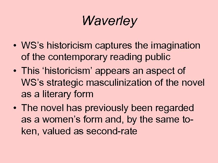 Waverley • WS’s historicism captures the imagination of the contemporary reading public • This