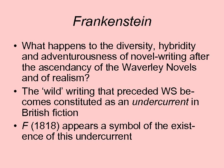 Frankenstein • What happens to the diversity, hybridity and adventurousness of novel-writing after the