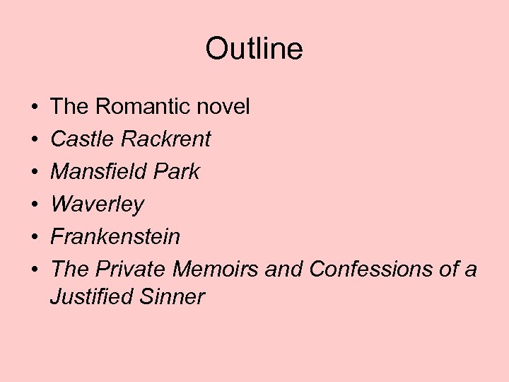 Outline • • • The Romantic novel Castle Rackrent Mansfield Park Waverley Frankenstein The