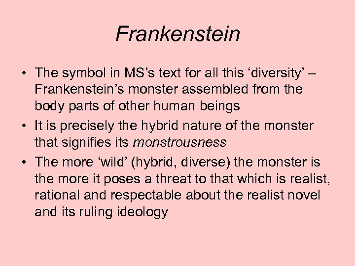 Frankenstein • The symbol in MS’s text for all this ‘diversity’ – Frankenstein’s monster