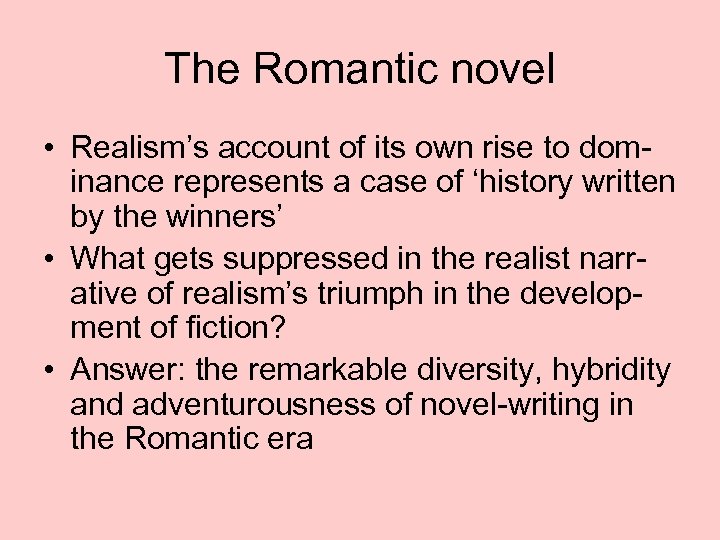 The Romantic novel • Realism’s account of its own rise to dominance represents a