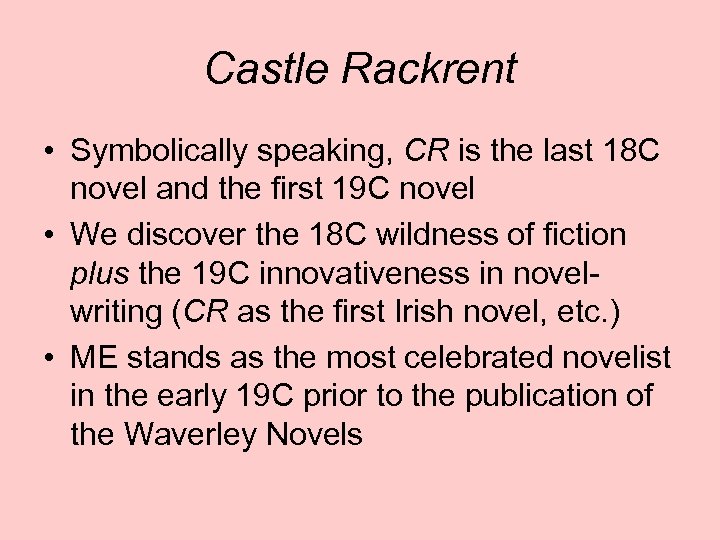 Castle Rackrent • Symbolically speaking, CR is the last 18 C novel and the