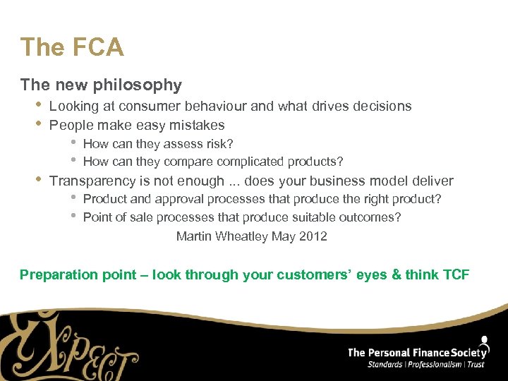 The FCA The new philosophy • • • Looking at consumer behaviour and what