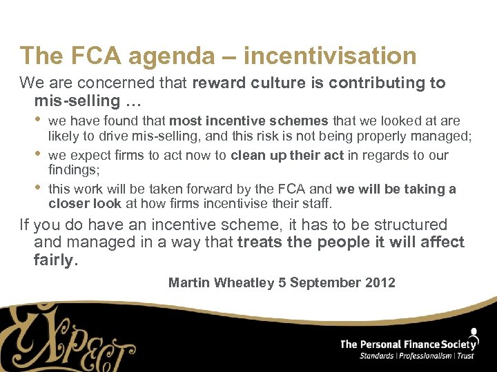 The FCA agenda – incentivisation We are concerned that reward culture is contributing to