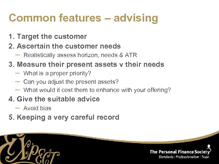 Common features – advising 1. Target the customer 2. Ascertain the customer needs –