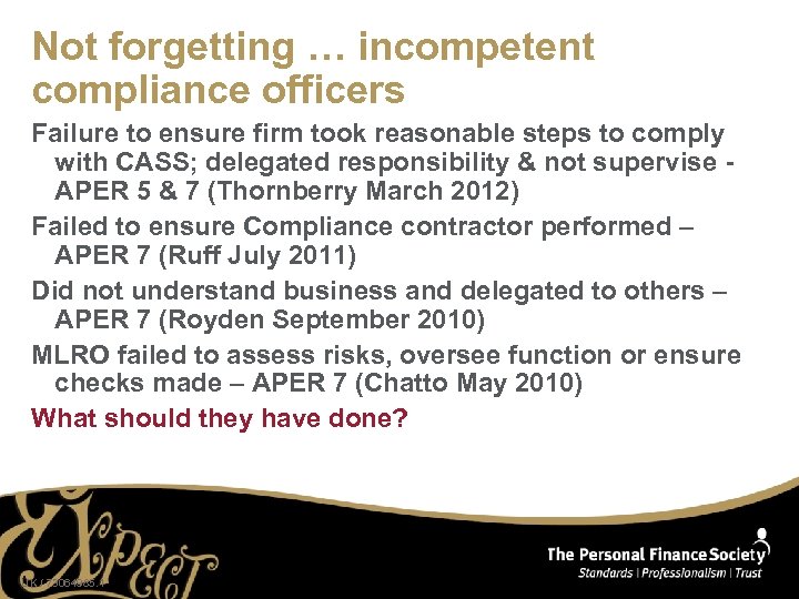 Not forgetting … incompetent compliance officers Failure to ensure firm took reasonable steps to
