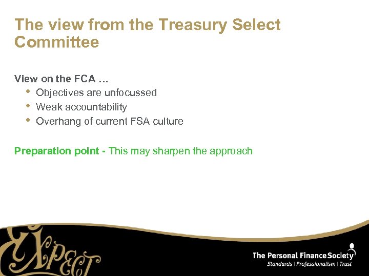 The view from the Treasury Select Committee View on the FCA … • Objectives